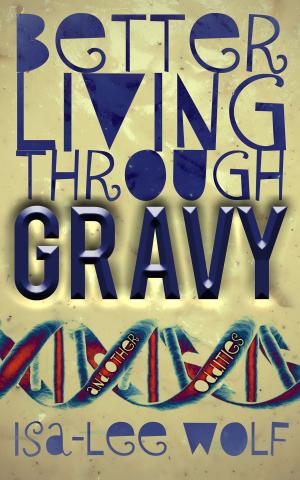 Cover of the book Better Living Through GRAVY and Other Oddities by Michelle Franklin