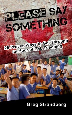 Cover of the book Please Say Something! 25 Proven Ways to Get Through an Hour of ESL Teaching by Greg Strandberg