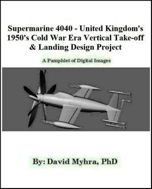 Cover of the book Supermarine 4040-United Kingdom 1950's Cold War Era Vertical Take-off & Landing Design Project by David Myhra