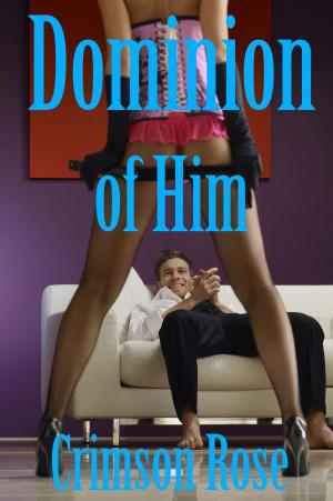 Cover of the book Dominion of Him by Crimson Rose, Faye Valentine, Emily Sinclaire, Alexis Alexandra
