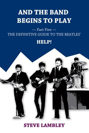 Book cover of And the Band Begins to Play. Part Five: The Definitive Guide to the Beatles’ Help!