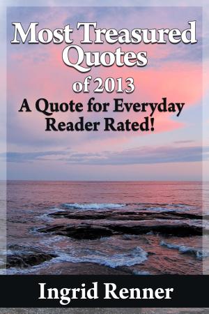Cover of the book Most Treasured Quotes Of 2013 A Quote for Every Day Reader Rated! by Jeff Anthony