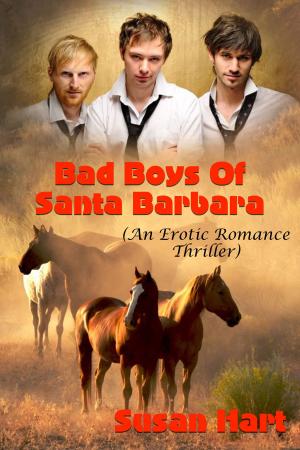 Cover of the book Bad Boys Of Santa Barbara (An Erotic Romance Thriller) by Susan Hart