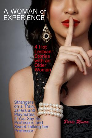 Book cover of A Woman of Experience: 4 Hot Lesbian Stories with an Older Woman – Strangers on a Train, Jailers and Playmates, If You Say So Professor, and Sweet-talking her Professor