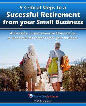 Cover of the book 5 Critical Steps to a Successful Retirement From your Small Business by Bob Hooey