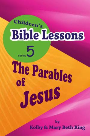 Cover of the book Children's Bible Lessons: Parables of Jesus by Kolby & Mary Beth King