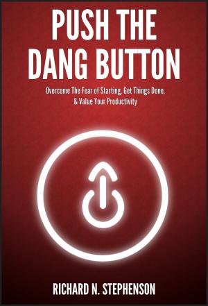 Book cover of Push The Dang Button: Overcome The Fear of Starting, Get Things Done, & Value Your Productivity