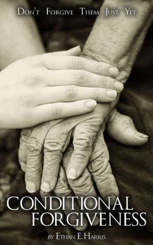 Book cover of Conditional Forgiveness: Don't Forgive Them Just Yet