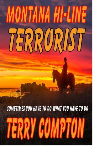 Cover of the book Montana Hi-Line Terrorist by Terry Compton