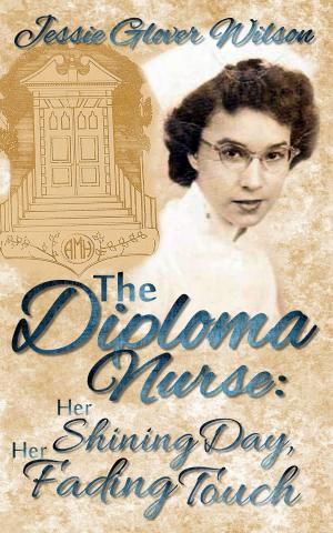 Cover of The Diploma Nurse: Her Shining Day; Her Fading Touch