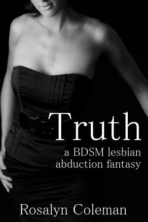 Cover of the book Truth: A BDSM Lesbian Abduction Fantasy by Scarlett Holborn