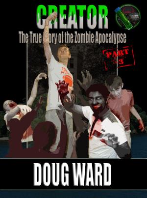 Book cover of Creator; The True Story of the Zombie Apocalypse Part 3