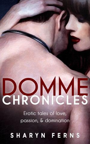 Cover of the book Domme Chronicles: Erotic Tales Of Love, Passion, & Domination by Katie Vixen