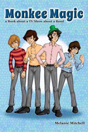 Book cover of Monkee Magic: a Book about a TV Show about a Band