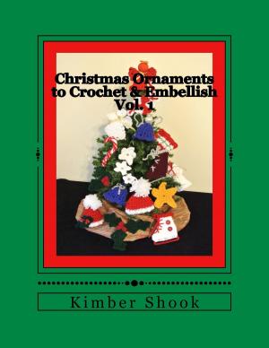 Cover of the book Christmas Ornaments to Crochet & Embellish Vol. 1 by Kimber Shook