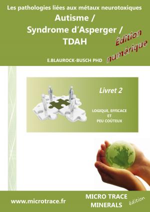 Cover of the book Les pathologies liées aux métaux neurotoxiques Autisme / Syndrome d’Asperger / TDAH: Livret 2 by Louann Vertrees