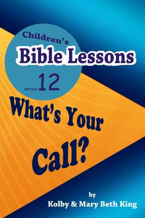 Cover of the book Children's Bible Lessons: What's Your Call? by Kolby & Mary Beth King