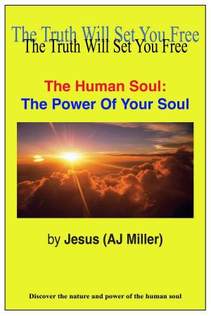 Cover of the book The Human Soul: The Power of Your Soul by Jesus (AJ Miller)