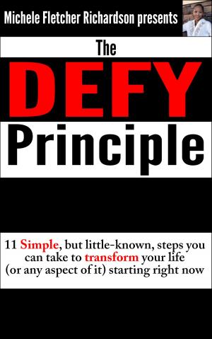 Book cover of The DEFY Principle (Volume 1): 11 Simple, But Little-Known Things You Can Do to Change Your Life (or any aspect of it) Starting Right Now