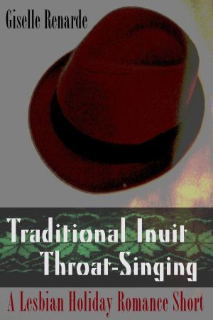 Cover of the book Traditional Inuit Throat-Singing: A Lesbian Holiday Romance Short by E.S. Maria