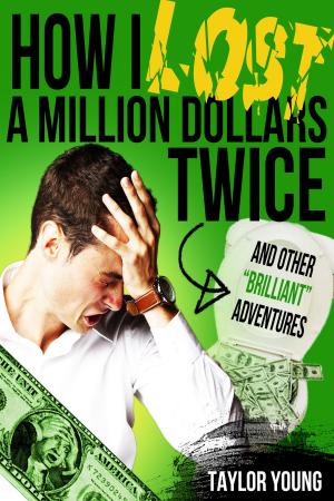 Cover of the book How I Lost A Million Dollars Twice: And Other Brilliant Adventures by Patrick Di Justo