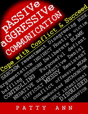 Book cover of Passive-Aggressive Communication ~ Cope with Conflict & Succeed