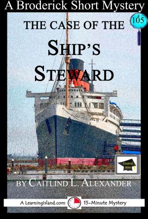 Cover of the book The Case of the Ship's Steward: A 15-Minute Brodericks Mystery: Educational Version by Caitlind L. Alexander