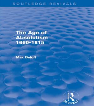 Cover of the book The Age of Absolutism (Routledge Revivals) by Tatiana Gamaleeff, Jean de Beaumont, , Lara Brutinot, Béatrice Méneux-Boulet, Hervé Basset, François Lemarié