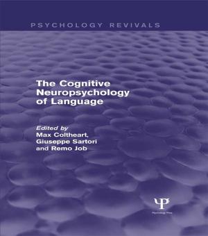 Cover of The Cognitive Neuropsychology of Language (Psychology Revivals)