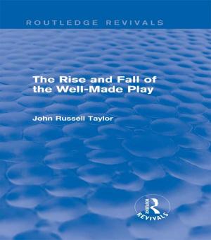 Cover of the book The Rise and Fall of the Well-Made Play (Routledge Revivals) by Francesca Batzella