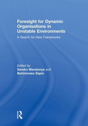 Cover of the book Foresight for Dynamic Organisations in Unstable Environments by Christopher J. Bowen, Roy Thompson