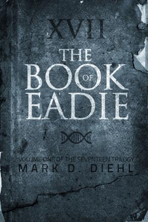 Cover of the book The Book of Eadie, Vol. One of the Seventeen Trilogy by Dwight Swain