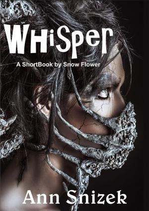 Cover of the book Whisper: A ShortBook by Snow Flower by Ann Snizek