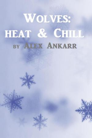 Cover of the book Wolves: Heat And Chill by Alex Ankarr