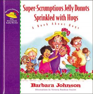 Cover of the book Super-Scrumptious Jelly Donuts Sprinkled with Hugs by William J. Bennett