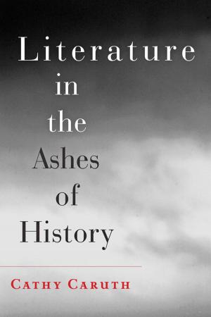 Cover of the book Literature in the Ashes of History by Robert A. Scott
