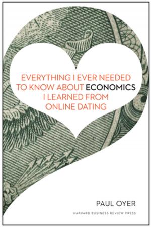 Cover of the book Everything I Ever Needed to Know about Economics I Learned from Online Dating by Bill Lee