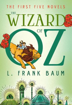 Cover of the book The Wizard of Oz: The First Five Novels by 