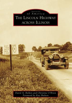 Cover of the book The Lincoln Highway Across Illinois by Charles R. Mitchell, Kirk W. House