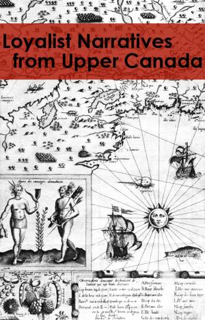 Cover of Loyalist Narratives from Upper Canada (Publications of the Champlain Society, volume 27)