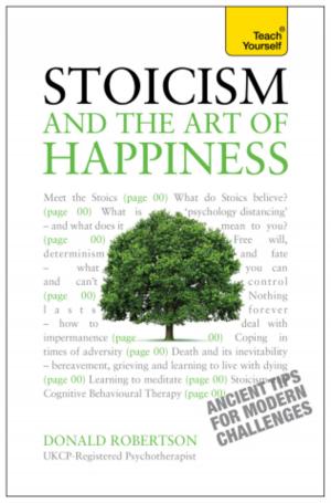 Cover of the book Stoicism and the Art of Happiness: Teach Yourself - Ancient tips for modern challenges by David Rothery