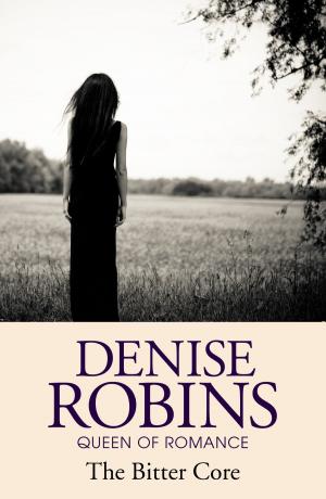 Cover of the book The Bitter Core by Denise Robins