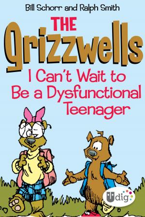 Cover of the book The Grizzwells: I Can't Wait to Be a Dysfunctional Teenager by Sarah Cooper