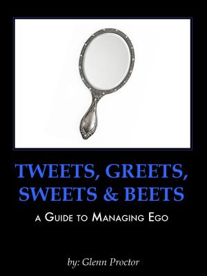 Cover of Tweets, Greets, Sweets & Beets A GUIDE TO MANAGING EGO