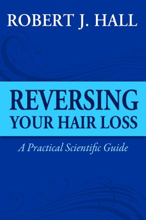 Cover of the book Reversing Your Hair Loss - A Practical Scientific Guide by Richard G. Lazar, Ph.D.