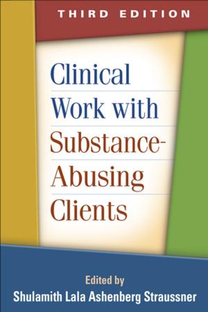 Cover of the book Clinical Work with Substance-Abusing Clients, Third Edition by Isabel L. Beck, PhD, Margaret G. McKeown, PhD, Linda Kucan, PhD
