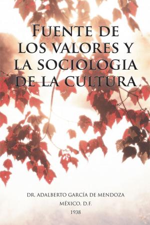 Cover of the book Fuente De Los Valores Y La Sociologia De La Cultura by Joel López Pérez