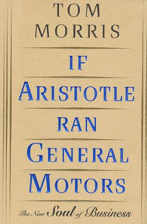 Book cover of If Aristotle Ran General Motors
