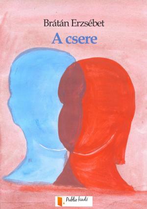 Cover of the book A csere by Brátán Erzsébet