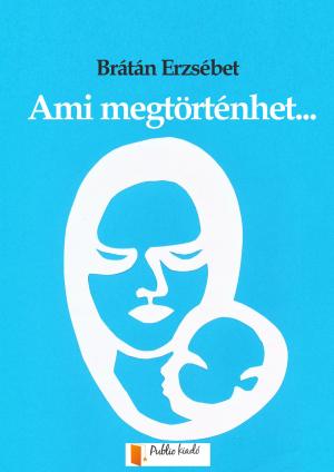 Cover of the book Ami megtörténhet by Brátán Erzsébet